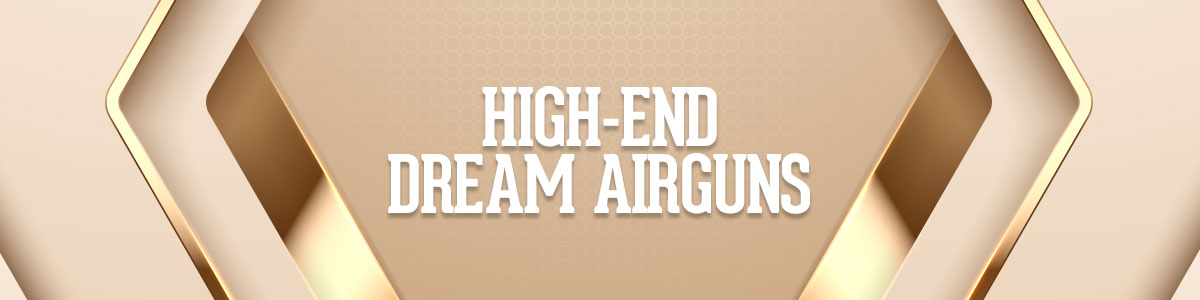 Back In-Stock: High-End Dream Airguns
